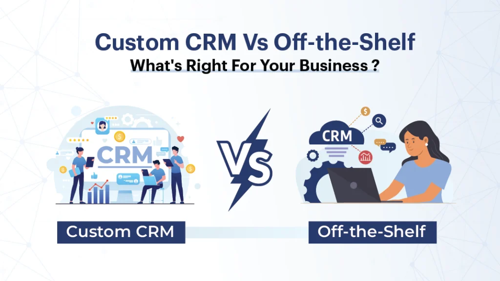 Custom CRM vs off-the shelf