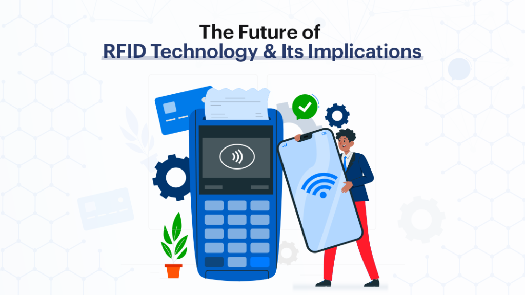 The Future of RFID Technology And Its Implicationss